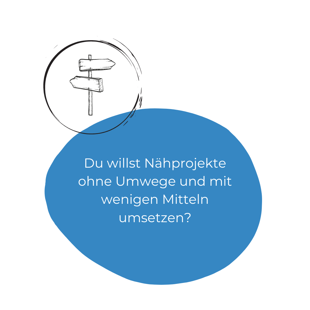 Du willst Nähprojekte ohne Umwege und mit wenigen Mitteln umsetzen? Du willst Nähprojekte ohne Umwege und mit wenigen Mitteln umsetzen?